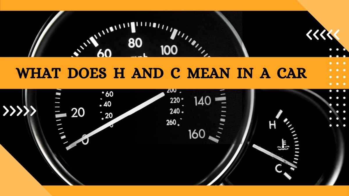 What Does H And C Mean In A Car? Let’s Find Out!